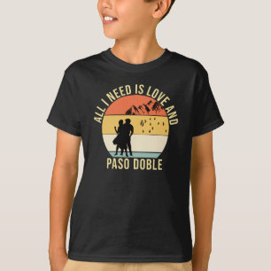 Alles, was ich brauche, ist Liebe und Paso Doble D T-Shirt