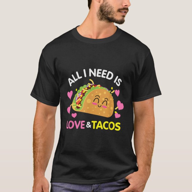 Alles, was ich brauche, ist Liebe und Tacos Funny  T-Shirt (Vorderseite)