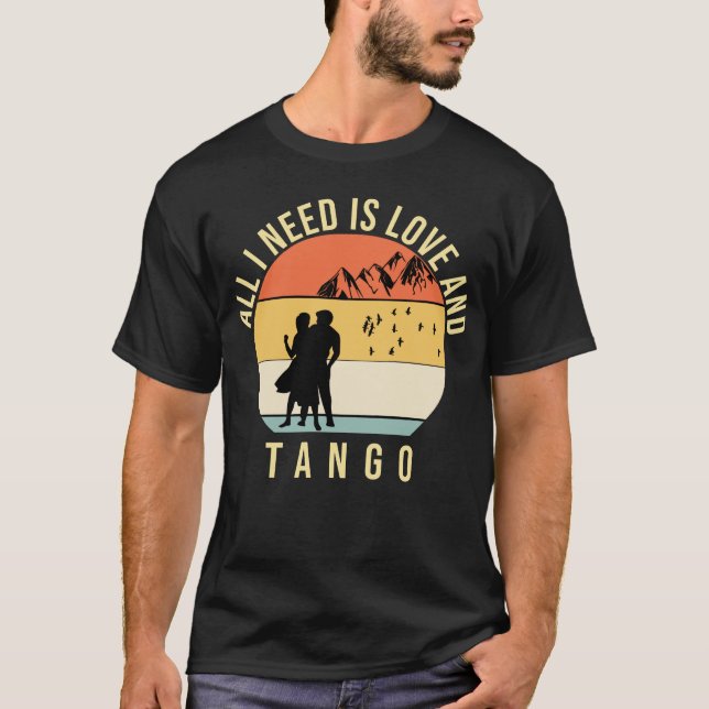Alles was ich brauche ist Liebe und Tango-Tanzgesc T-Shirt (Vorderseite)