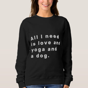 Alles was ich brauche, ist Liebe und Yoga und ein Sweatshirt