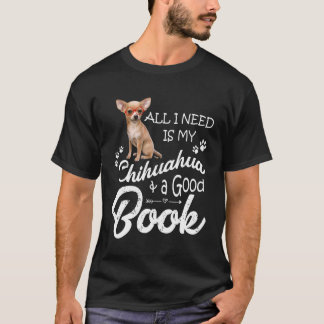 Alles, was ich brauche, ist mein Chihuahua und ein T-Shirt