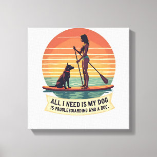 Alles, was ich brauche, ist mein Hund und Stand-Up Leinwanddruck
