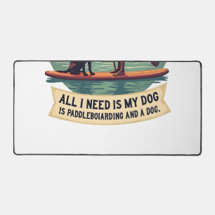 Alles, was ich brauche, ist mein Hund und Stand-Up Schreibtischunterlage
