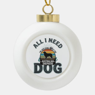 Alles, was ich brauche, ist mein Hund Vintage Grav Keramik Kugel-Ornament