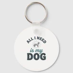 Alles, was ich brauche, ist mein Hund Vintage Grav Schlüsselanhänger