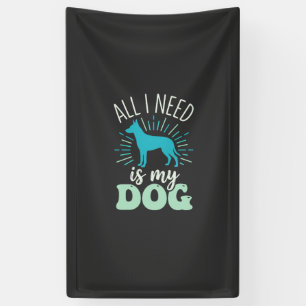 Alles was ich brauche ist mein Hunde Liebhaber Banner