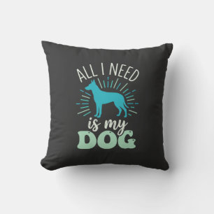 Alles was ich brauche ist mein Hunde Liebhaber Kissen
