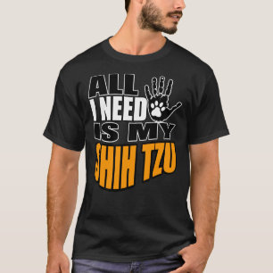 Alles, was ich brauche, ist mein Shih Tzu T-Shirt