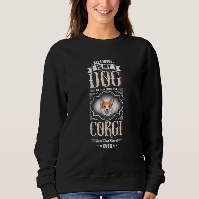 Alles, was ich brauche, ist meine Corgi Beste Hund Sweatshirt (Vorderseite)