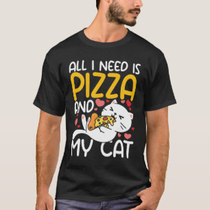 Alles, was ich brauche, ist meine Katze und Pizza T-Shirt