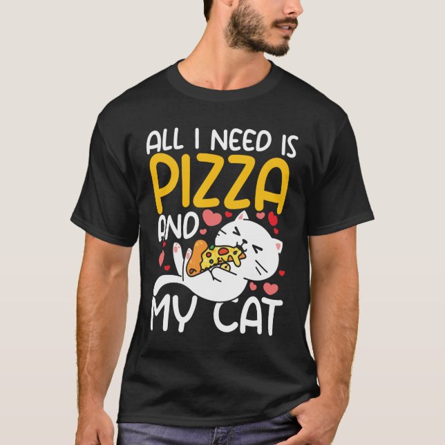 Alles, was ich brauche, ist meine Katze und Pizza T-Shirt (Vorderseite)