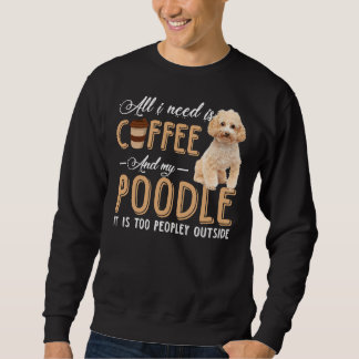 alles was ich brauche ist und mein Poodle ist es z Sweatshirt