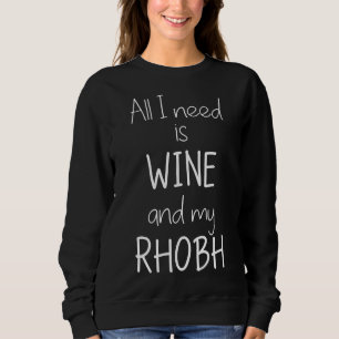 Alles, was ich brauche, ist Wein, und mein Rhobh i Sweatshirt