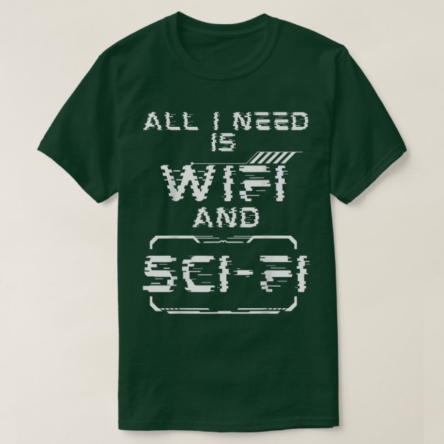 Alles, was ich brauche, ist Wifi und Science Ficti T-Shirt (Design vorne)