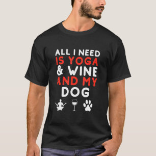 Alles, was ich brauche, ist Yoga und Wein und mein T-Shirt