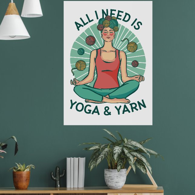 Alles, was ich brauche, ist Yoga & Yarn Poster (Wohnzimmer 1)