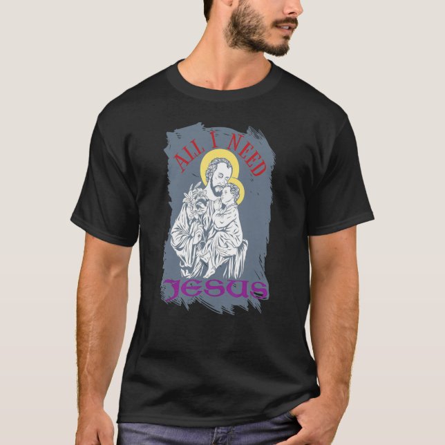 Alles, was ich brauche Jesus Wokeness Christianity T-Shirt (Vorderseite)