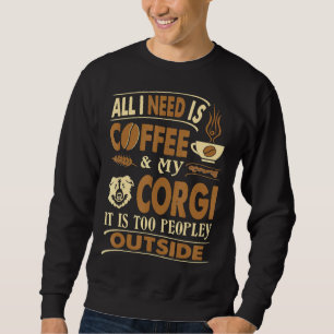 Alles, was ich brauche Kaffee Corgi zu Menschen im Sweatshirt