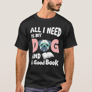 Alles was ich brauche meinen Hund einen guten Buch T-Shirt