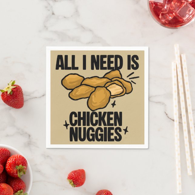 Alles was ich brauche sind Chicken Nuggies Serviette (Beispiel)