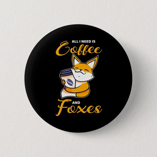 Alles, was ich brauche, sind Kaffee und Füchse Button (Vorderseite)