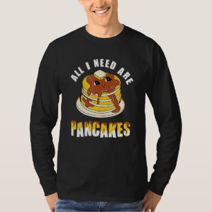 Alles was ich brauche sind Pfannkuchen - lustiger T-Shirt