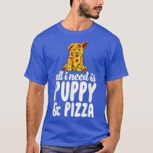 Alles, was ich brauche, sind Welpen und Pizza Funn T-Shirt