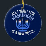 Alles, was ich für Hanukkah Gewollt habe, ist ein  Keramikornament<br><div class="desc">Alles,  was ich für Hanukkah Gewollt habe,  ist ein neuer POTUS. Ein neuer Präsident wäre ein großartiges Geschenk für diese jüdische Person. Ein cooler Anti-Trump-Judentum für einen Juden,  der will,  Donald Trump zu implizieren. Bleiben Sie mit diesem politischen Design für Chanukah.</div>