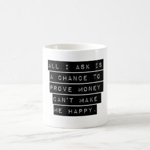 Alles, was ich Gefragt habe, ist eine Chance Kaffeetasse