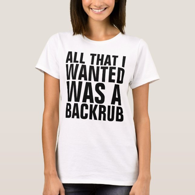 ALLES, WAS ICH GEWOLLT HABE, WAR EIN BACKRUB-T - S T-Shirt (Vorderseite)