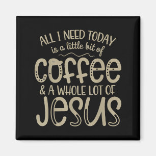 Alles, was ich heute brauche, Kaffee und Jesus, ch Magnet