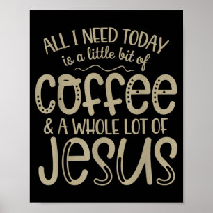Alles was ich heute brauche Kaffee und Jesus chris Poster