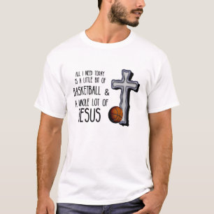 Alles, was ich heute brauchen Basketball Jesus T-Shirt