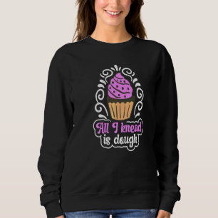 Alles, was ich kneten, ist Teigpuppe zum Backen Sweatshirt