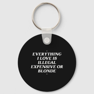 Alles, was ich Liebe ist illegal teuer oder blond Schlüsselanhänger