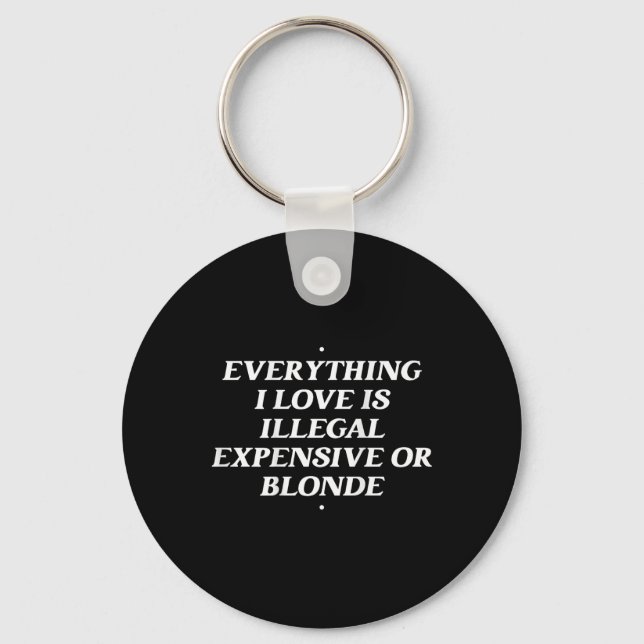Alles, was ich Liebe ist illegal teuer oder blond Schlüsselanhänger (Vorderseite)