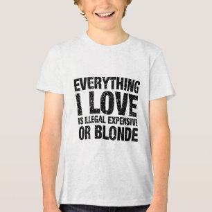 Alles, was ich Liebe ist illegal teuer oder blond Tri-Blend Shirt