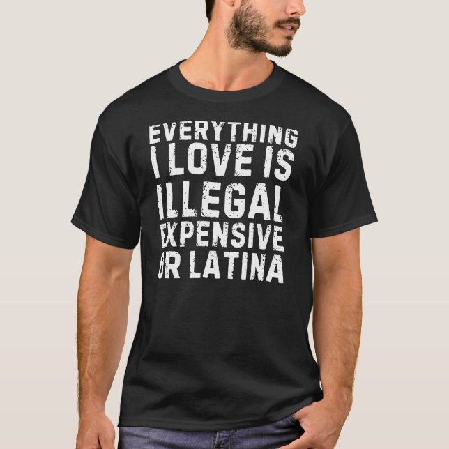 Alles, was ich liebe, ist illegal teuer oder Latin T-Shirt (Vorderseite)
