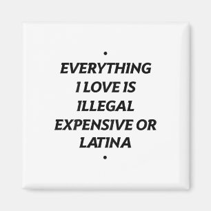 Alles, was ich Liebe ist illegal teuer oder Latina Magnet