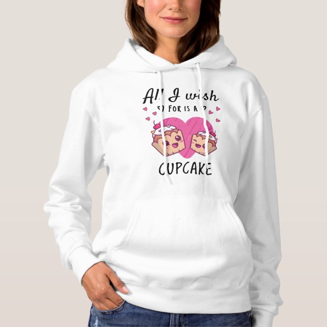 Alles, was ich mir wünsche, ist ein Cupcake Hoodie (Vorderseite)
