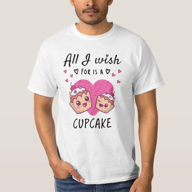 Alles, was ich mir wünsche, ist ein Cupcake T-Shirt (Vorderseite)