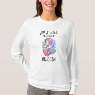 Alles, was ich mir wünsche, ist ein Einhorn T-Shirt
