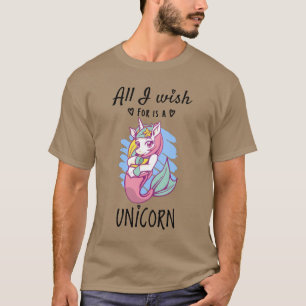 Alles, was ich mir wünsche, ist ein Einhorn T-Shirt