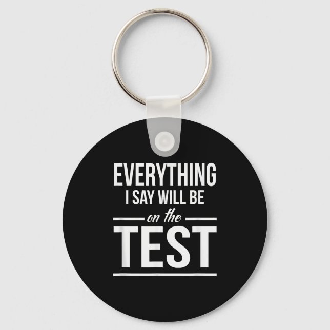Alles, was ich sage, wird im Test sein Lehrer Männ Schlüsselanhänger (Vorderseite)