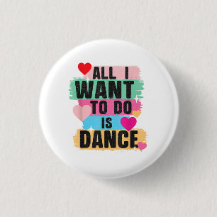 Alles, was ich tun will, ist tanzen - Tänzer Tanzl Button