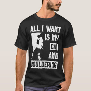 Alles was ich will ist Katze und Bouldern Boulder T-Shirt