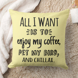 Alles, was ich will, ist mit meinem Vogel zu chill Kissen