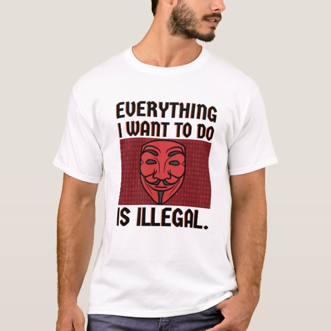 Alles, was ich wollte, ist illegal T-Shirt (Vorderseite)