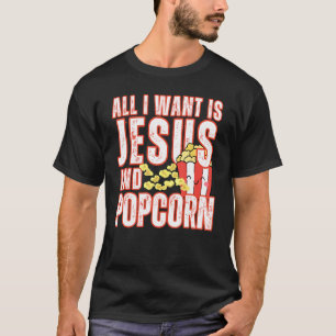 Alles, was ich Wollte, ist Jesus und Popcorns Chri T-Shirt
