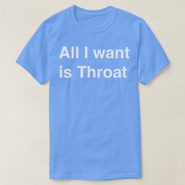 Alles, was ich wollte, ist Throat T-Shirt (Design vorne)